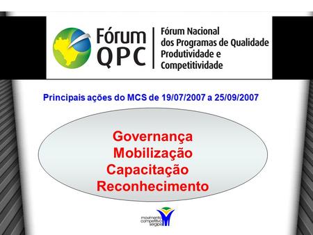 Governança Mobilização Capacitação Reconhecimento Principais ações do MCS de 19/07/2007 a 25/09/2007.
