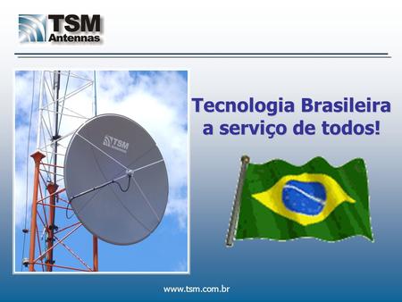 Tecnologia Brasileira a serviço de todos!