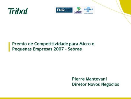 Premio de Competitividade para Micro e Pequenas Empresas 2007 – Sebrae | Pierre Mantovani Diretor Novos Negócios.