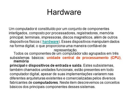 Hardware Um computador é constituído por um conjunto de componentes