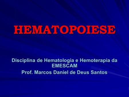 HEMATOPOIESE Disciplina de Hematologia e Hemoterapia da EMESCAM