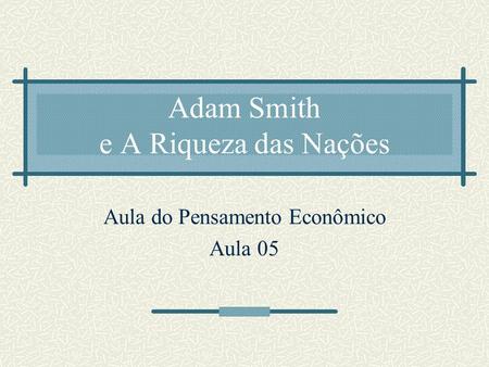 Adam Smith e A Riqueza das Nações