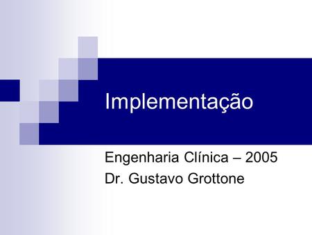Engenharia Clínica – 2005 Dr. Gustavo Grottone