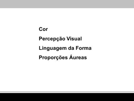 Cor Percepção Visual Linguagem da Forma Proporções Áureas.