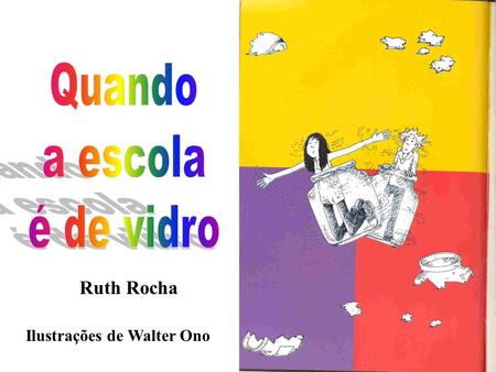 Quando a escola é de vidro Ruth Rocha Ilustrações de Walter Ono.
