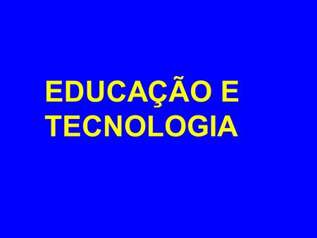 EDUCAÇÃO E TECNOLOGIA.