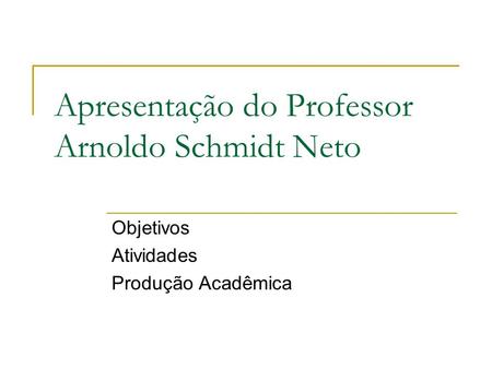Apresentação do Professor Arnoldo Schmidt Neto