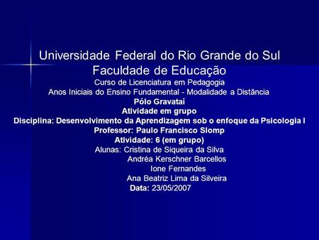 Universidade Federal do Rio Grande do Sul Faculdade de Educação Curso de Licenciatura em Pedagogia Anos Iniciais do Ensino Fundamental - Modalidade a Distância.