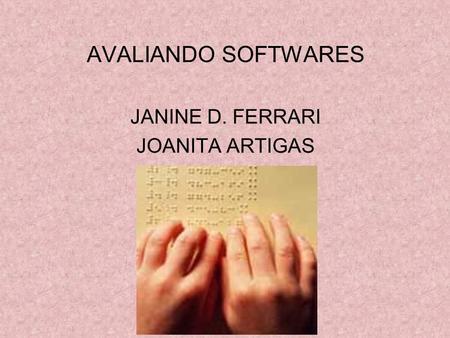AVALIANDO SOFTWARES JANINE D. FERRARI JOANITA ARTIGAS.