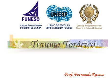 Trauma Torácico Prof. Fernando Ramos.