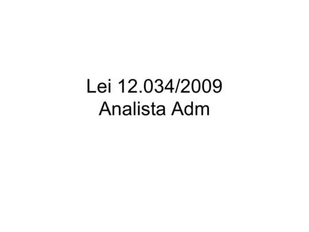 Lei 12.034/2009 Analista Adm.