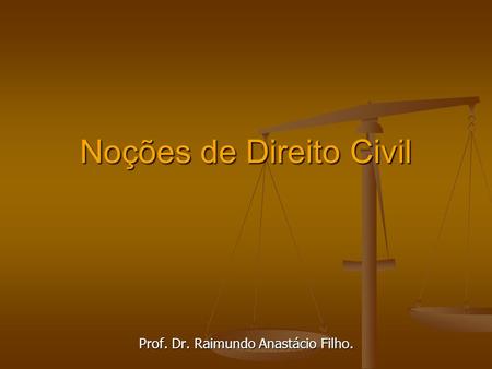 Noções de Direito Civil Prof. Dr. Raimundo Anastácio Filho.