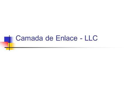 Camada de Enlace - LLC.