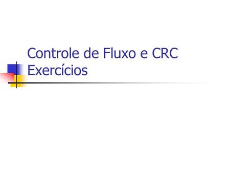 Controle de Fluxo e CRC Exercícios