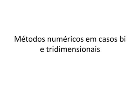 Métodos numéricos em casos bi e tridimensionais