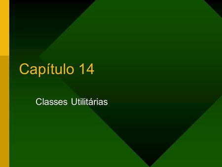 Capítulo 14 Classes Utilitárias.