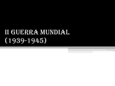 II GUERRA MUNDIAL (1939-1945).