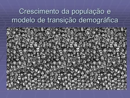 Crescimento da população e modelo de transição demográfica