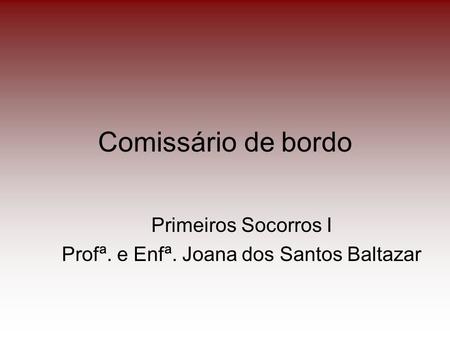 Primeiros Socorros I Profª. e Enfª. Joana dos Santos Baltazar