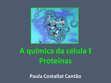 A química da célula I Proteínas
