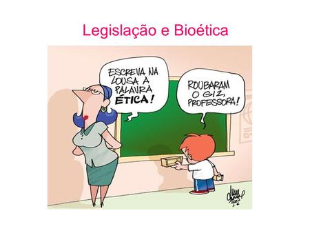 Legislação e Bioética.