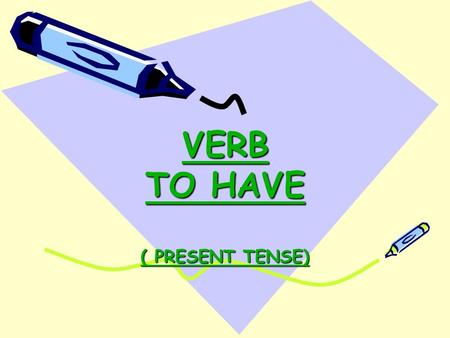 VERB TO HAVE ( PRESENT TENSE)