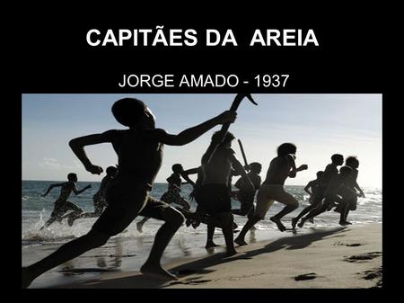 CAPITÃES DA AREIA JORGE AMADO - 1937.