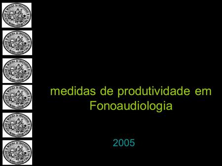 2005 medidas de produtividade em Fonoaudiologia. Professora Titular Departamento de Fisioterapia, Fonoaudiologia e Terapia Ocupacional Faculdade de Medicina.
