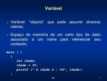 Variável Variável: “objecto” que pode assumir diversos valores;