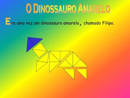 ra uma vez um dinossauro amarelo, chamado Filipo.
