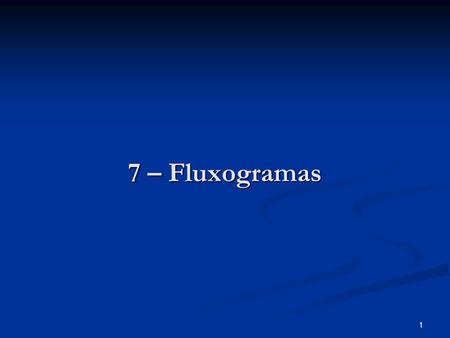 Módulo I 7 – Fluxogramas Programação e Sistemas de Informação.
