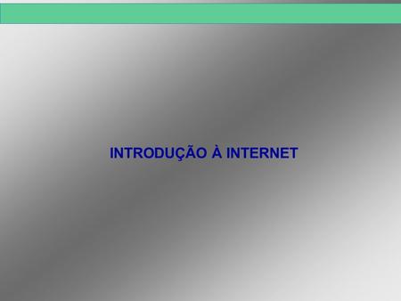 INTRODUÇÃO À INTERNET.