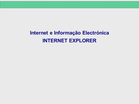 Internet e Informação Electrónica INTERNET EXPLORER