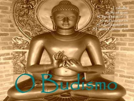 O Budismo Trabalho realizado por: Filipe Batista nº 12