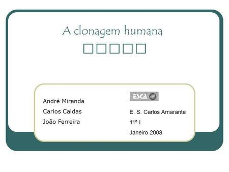  A clonagem humana André Miranda Carlos Caldas João Ferreira