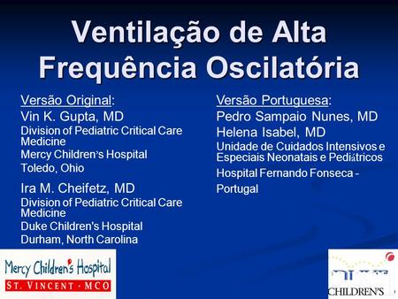 Versão Original: Vin K. Gupta, MD Division of Pediatric Critical Care Medicine Mercy Children s Hospital Toledo, Ohio Ira M. Cheifetz, MD Division of Pediatric.