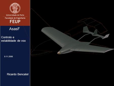 1 Controlo e estabilidade de voo Ricardo Bencatel 8-11-2006 AsasF.