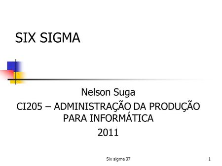 Nelson Suga CI205 – ADMINISTRAÇÃO DA PRODUÇÃO PARA INFORMÁTICA 2011