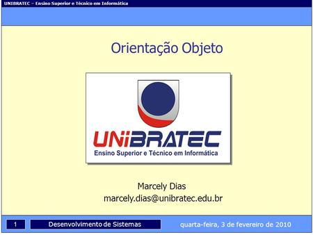 Orientação Objeto Marcely Dias marcely.dias@unibratec.edu.br.