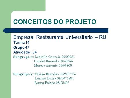 CONCEITOS DO PROJETO Empresa: Restaurante Universitário – RU Turma 14