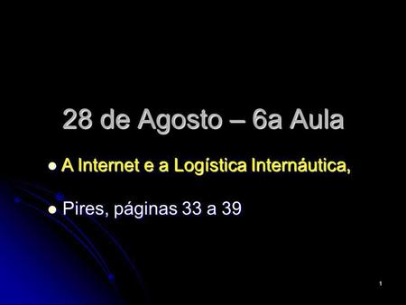 28 de Agosto – 6a Aula A Internet e a Logística Internáutica,