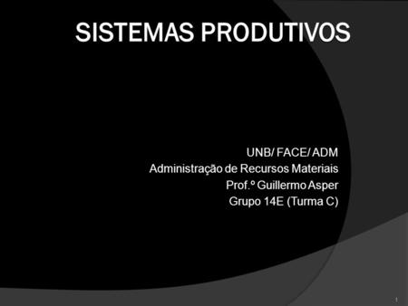 Sistemas Produtivos UNB/ FACE/ ADM Administração de Recursos Materiais