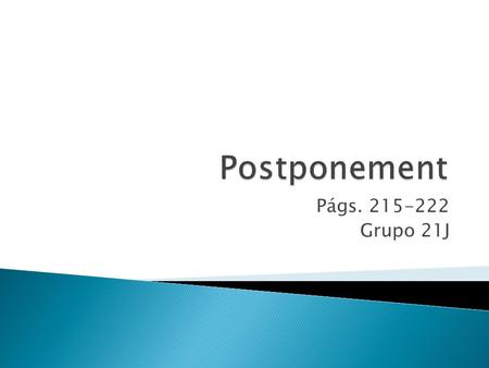 Postponement Págs. 215-222 Grupo 21J.