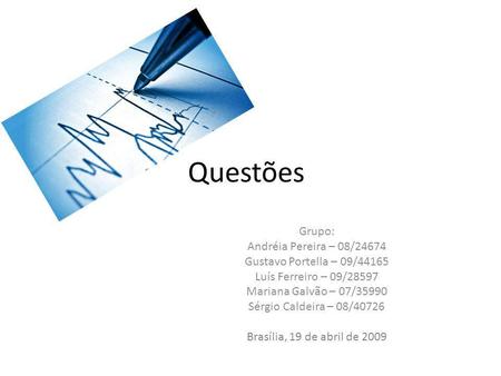 Questões Grupo: Andréia Pereira – 08/24674 Gustavo Portella – 09/44165