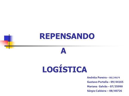 REPENSANDO A LOGÍSTICA Andréia Pereira - 08/24674
