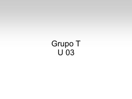 Grupo T U 03.