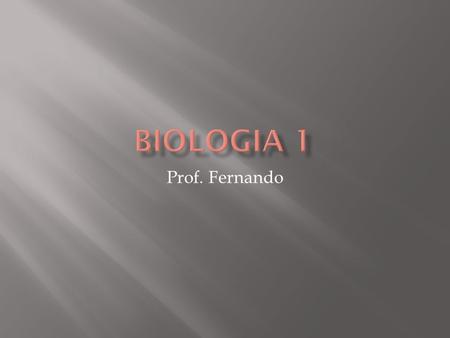 Biologia 1 Prof. Fernando.