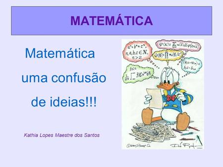 Matemática uma confusão de ideias!!!