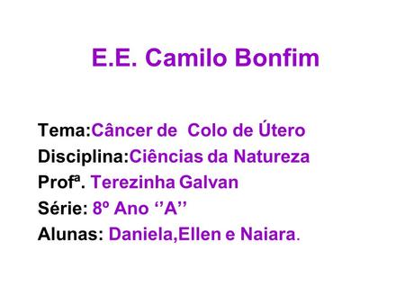 E.E. Camilo Bonfim Tema:Câncer de Colo de Útero