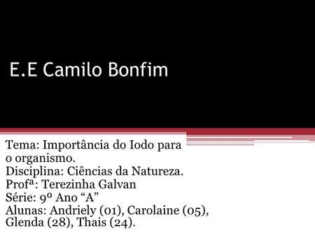 E.E Camilo Bonfim Tema: Importância do Iodo para o organismo.